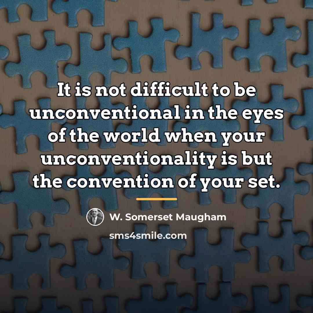 “It is not difficult to be unconventional in the eyes…” quote by W. Somerset Maugham