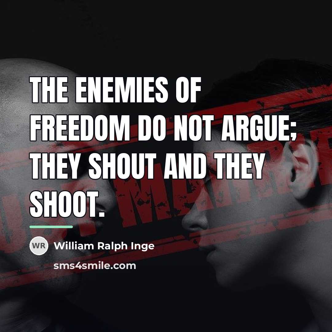 “The enemies of freedom do not argue; they shout and…” quote by William Ralph Inge