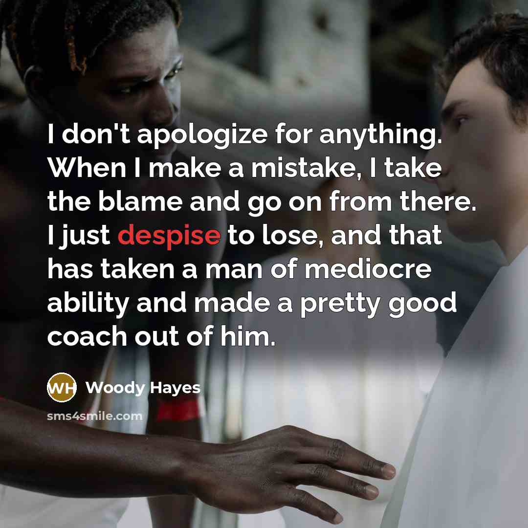 “I don't apologize for anything. When I make a mistake,…” quote by Woody Hayes