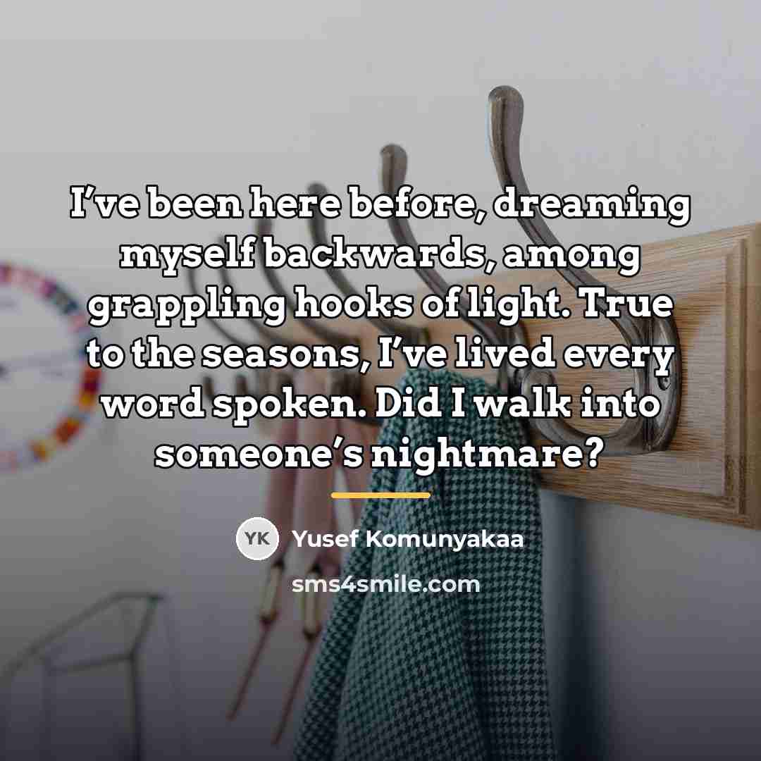“I’ve been here before, dreaming myself backwards, among grappling hooks…” quote by Yusef Komunyakaa