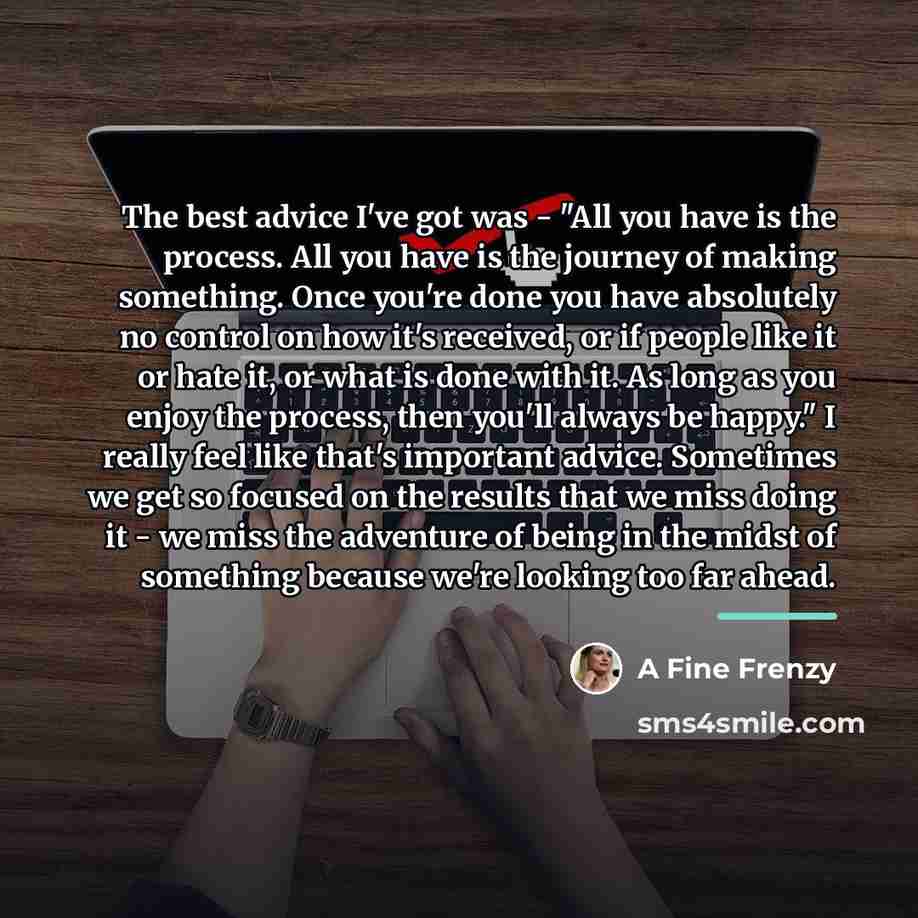 “The best advice I've got was - "All you have…” quote by A Fine Frenzy
