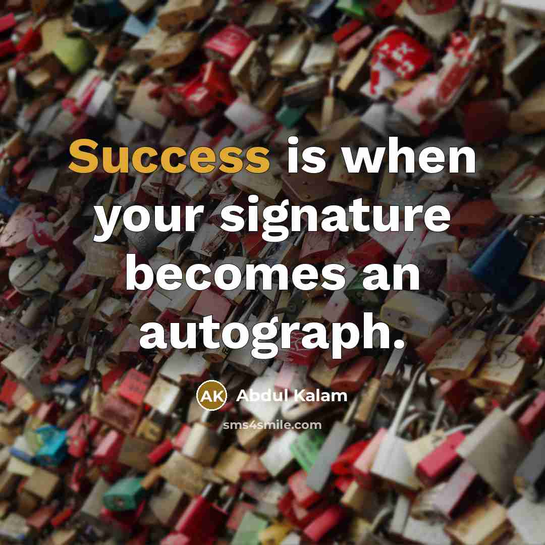 “Success is when your signature becomes an autograph.…” quote by Abdul Kalam