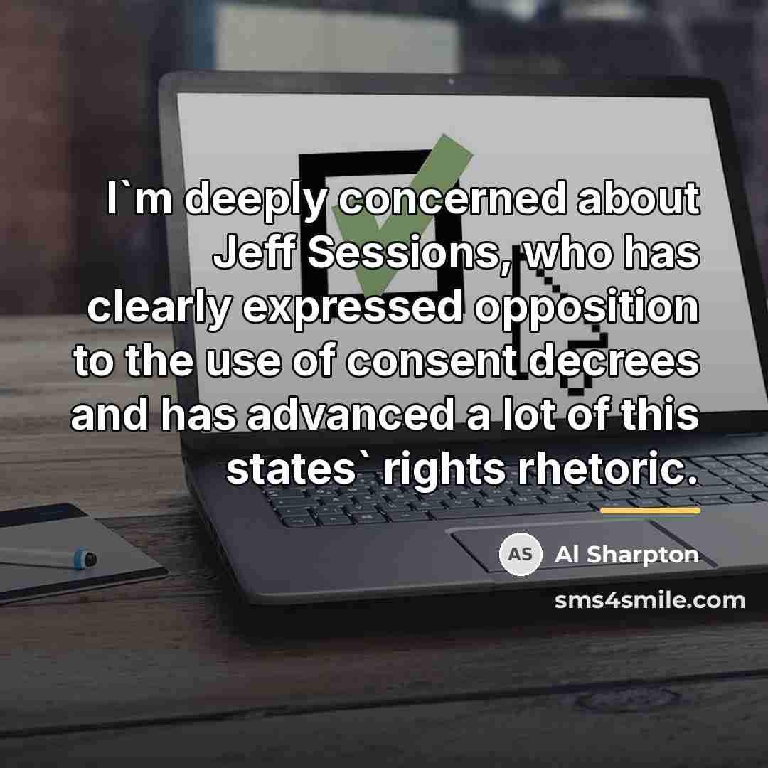 “I`m deeply concerned about Jeff Sessions, who has clearly expressed…” quote by Al Sharpton