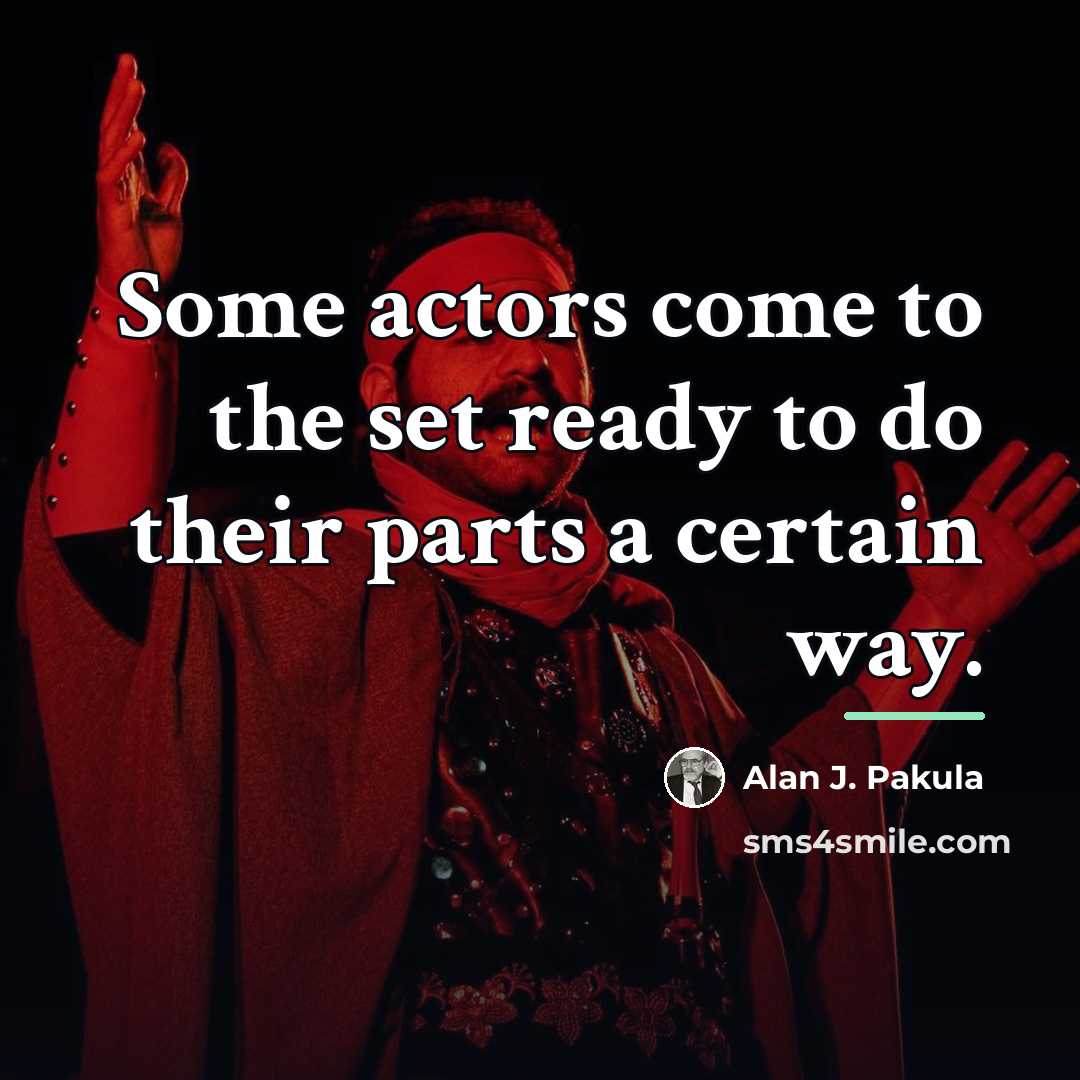“Some actors come to the set ready to do their…” quote by Alan J. Pakula