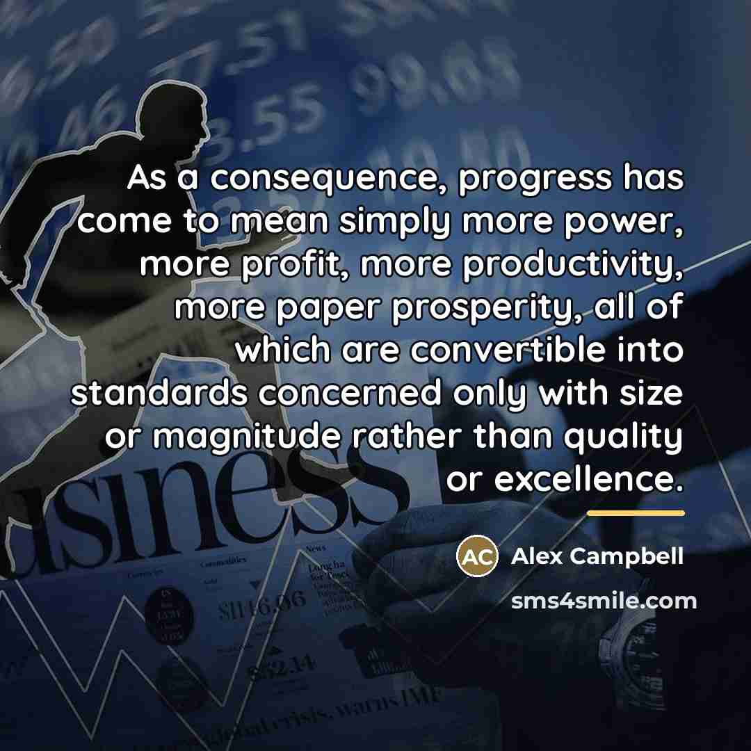 “As a consequence, progress has come to mean simply more…” quote by Alex Campbell