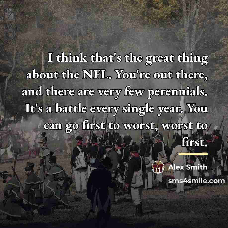 “I think that's the great thing about the NFL. You're…” quote by Alex Smith