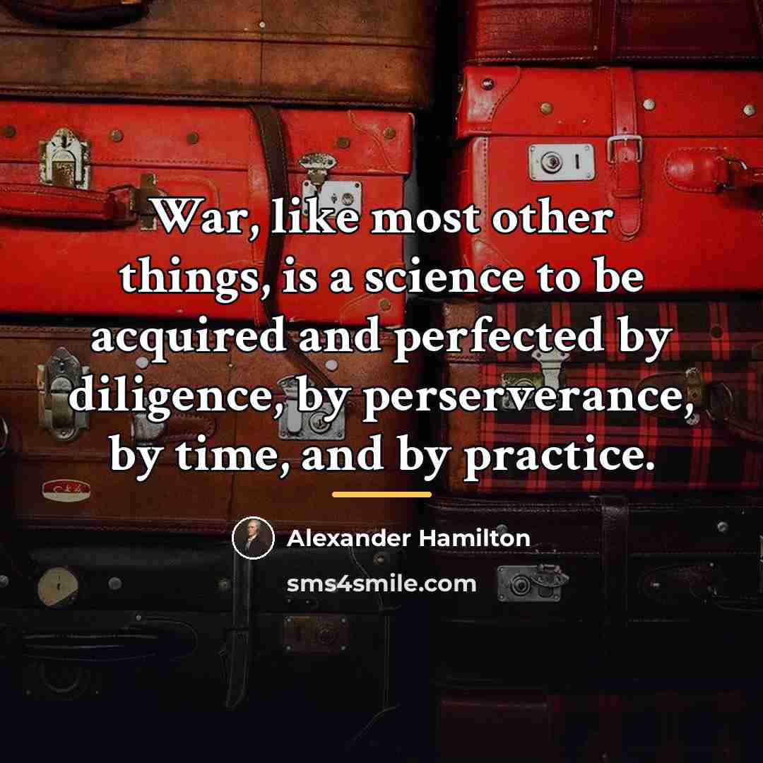 “War, like most other things, is a science to be…” quote by Alexander Hamilton