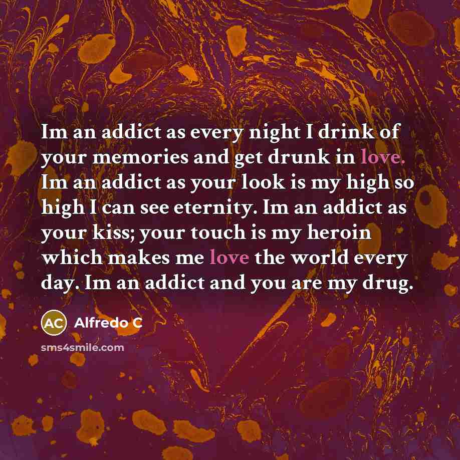 “Im an addict as every night I drink of your…” quote by Alfredo C