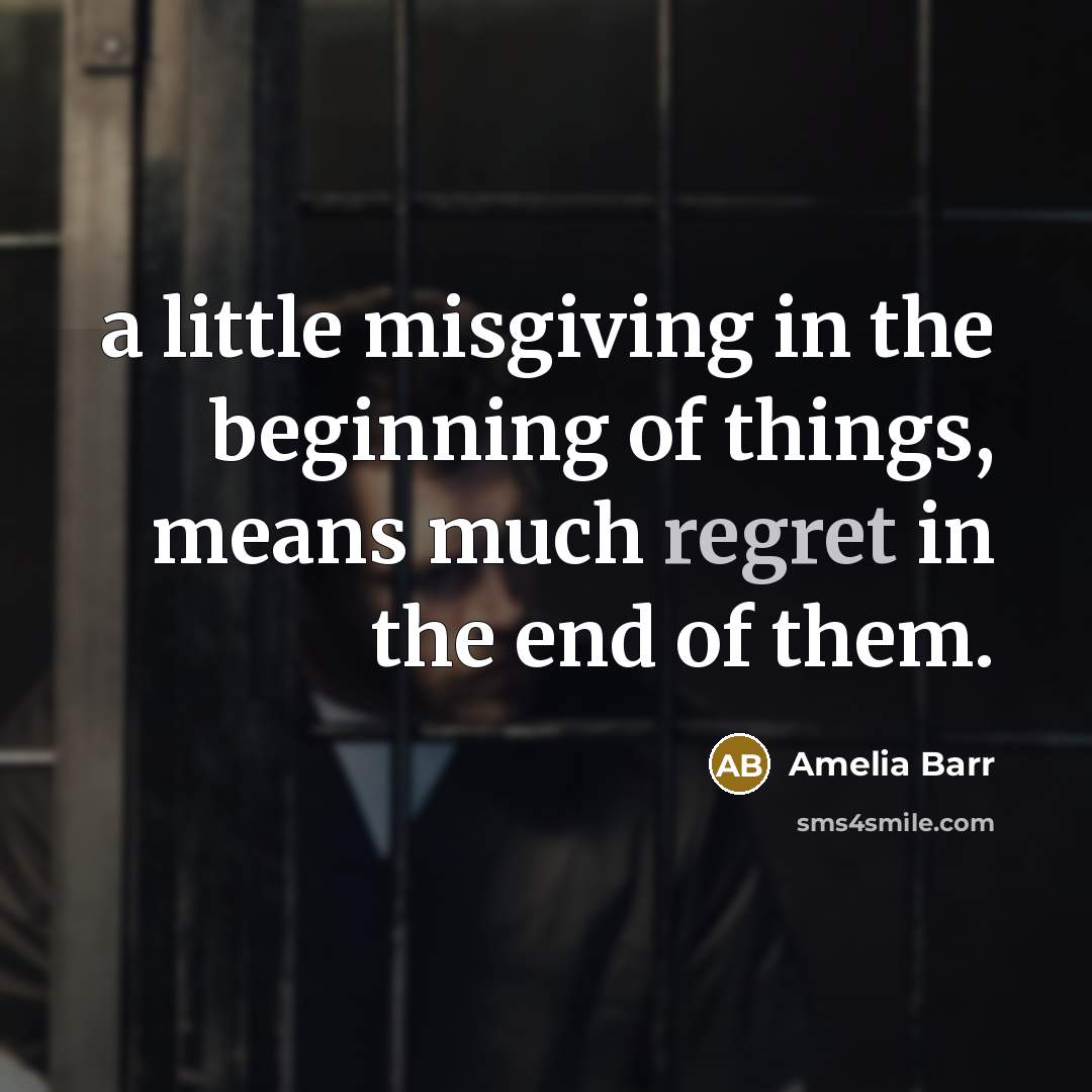 “a little misgiving in the beginning of things, means much…” quote by Amelia Barr