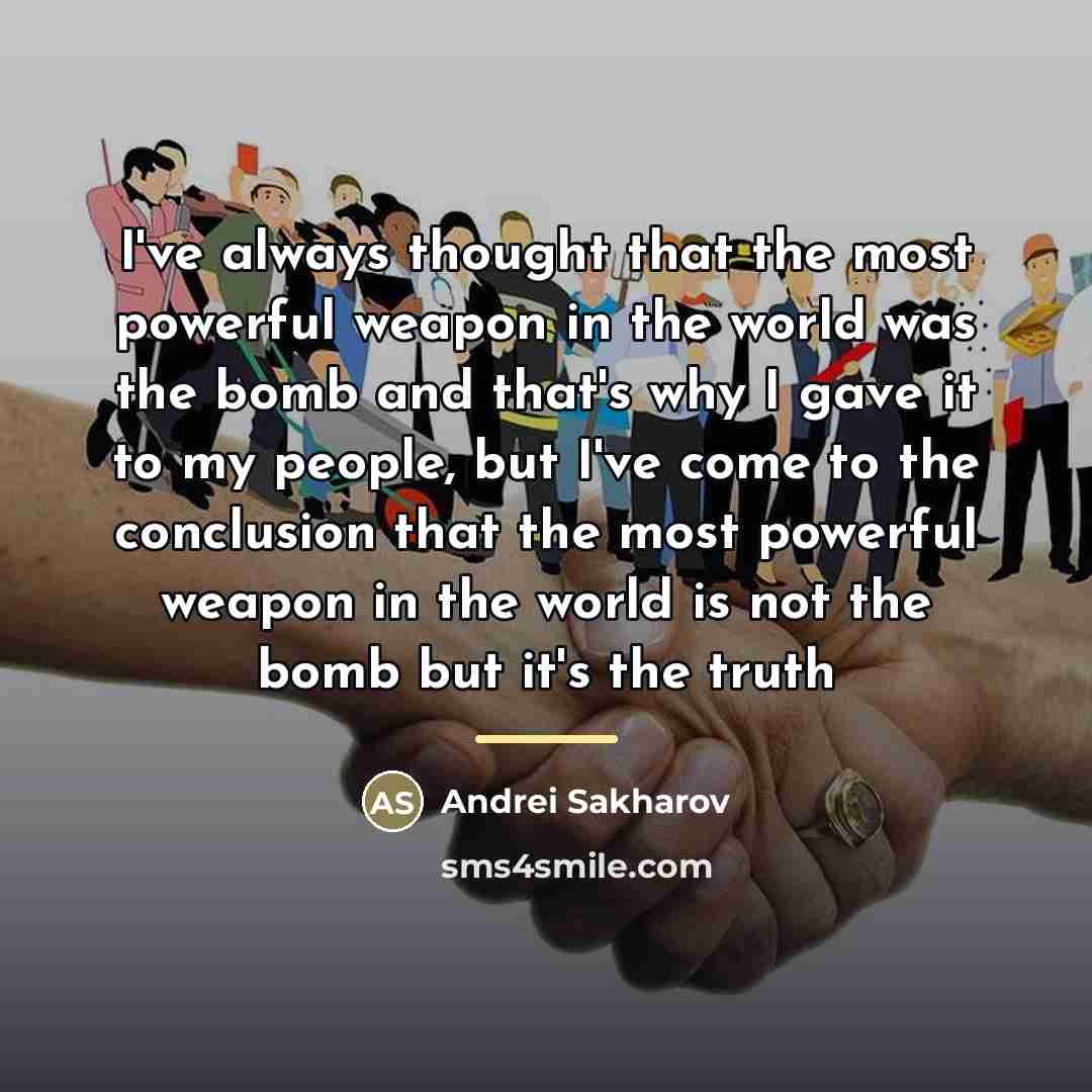 “I've always thought that the most powerful weapon in the…” quote by Andrei Sakharov