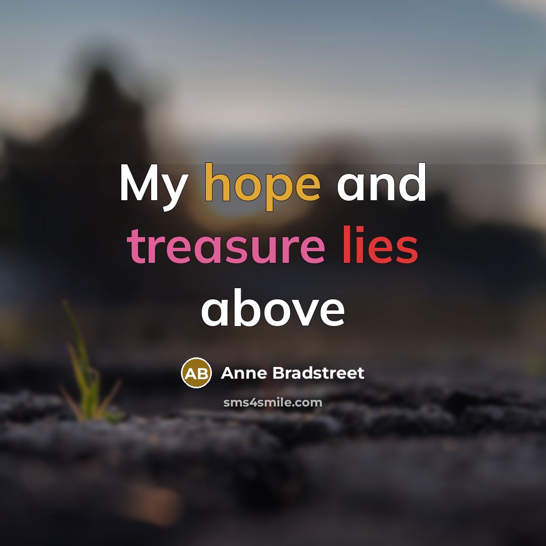 “My hope and treasure lies above…” quote by Anne Bradstreet
