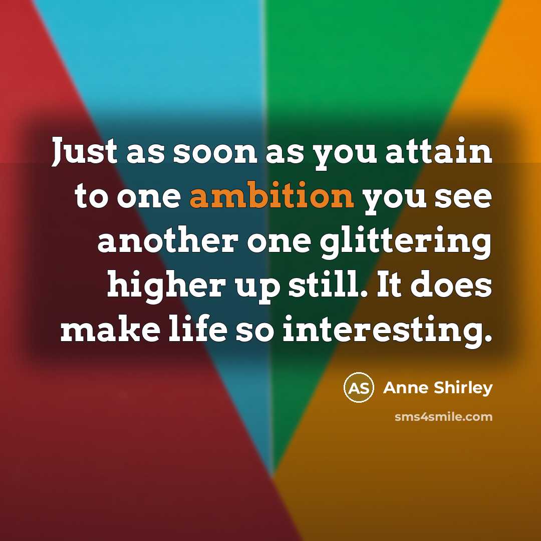 “Just as soon as you attain to one ambition you…” quote by Anne Shirley