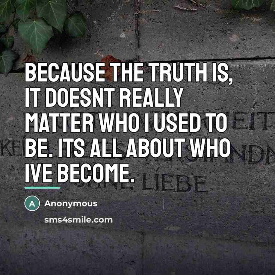 “Because the truth is, it doesnt really matter who I…” quote by Anonymous