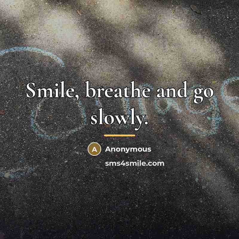 “Smile, breathe and go slowly.…” quote by Anonymous