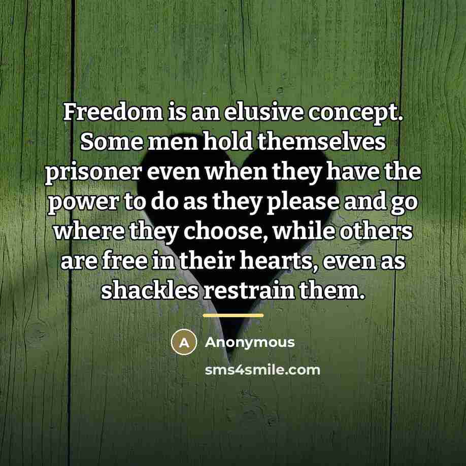 “Freedom is an elusive concept. Some men hold themselves prisoner…” quote by Anonymous