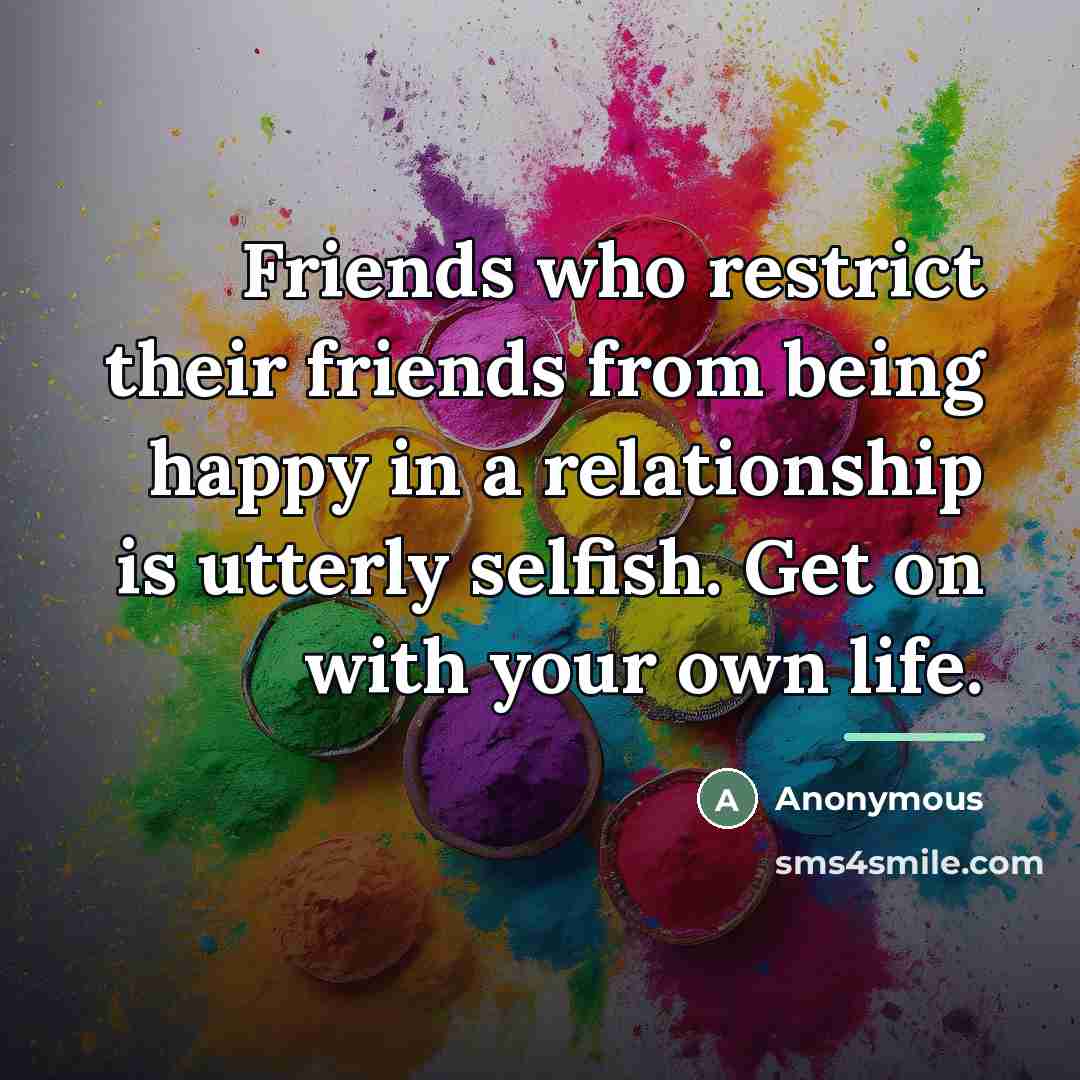 “Friends who restrict their friends from being happy in a…” quote by Anonymous