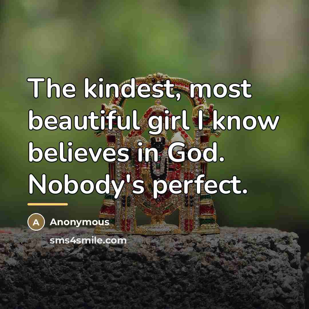 “The kindest, most beautiful girl I know believes in God.…” quote by Anonymous