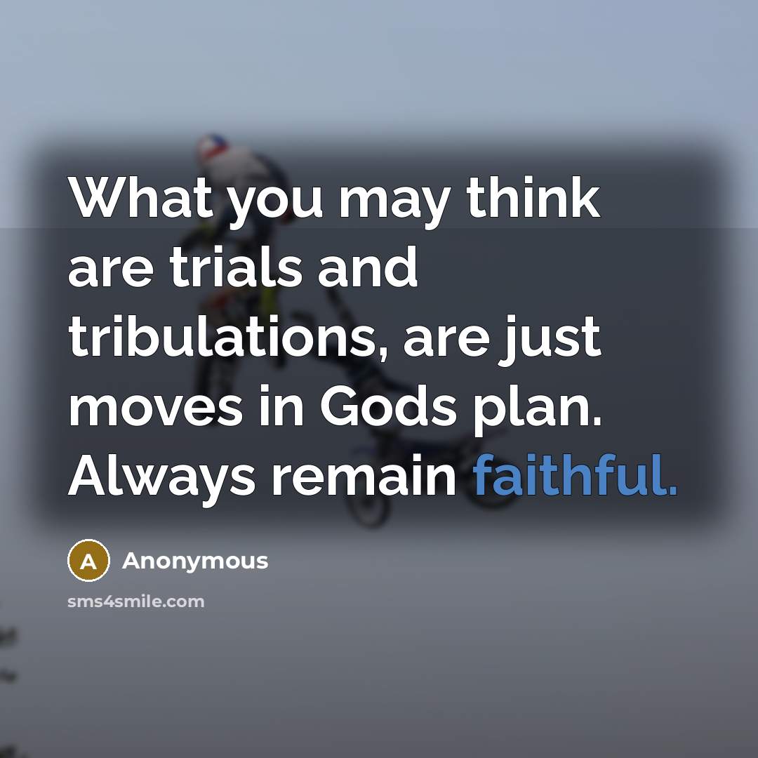 “What you may think are trials and tribulations, are just…” quote by Anonymous