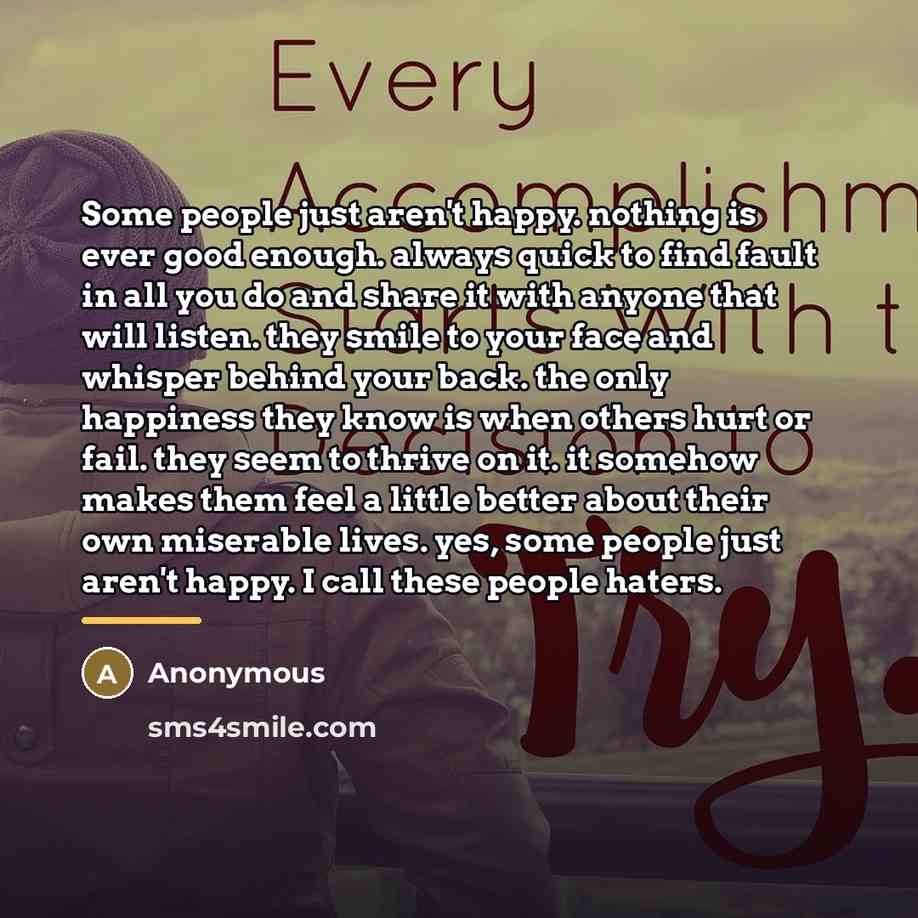 “Some people just aren't happy. nothing is ever good enough.…” quote by Anonymous