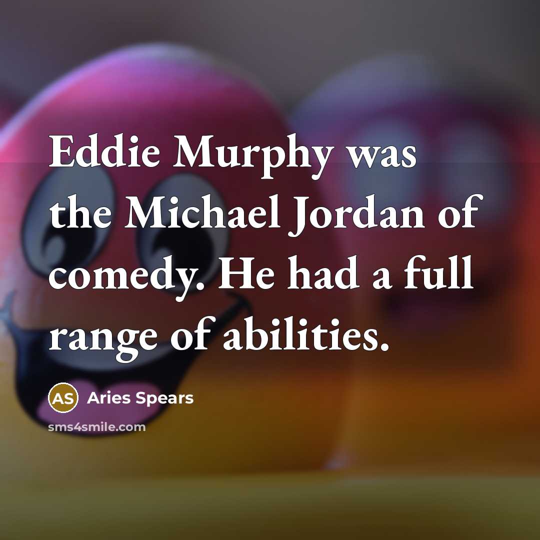 “Eddie Murphy was the Michael Jordan of comedy. He had…” quote by Aries Spears