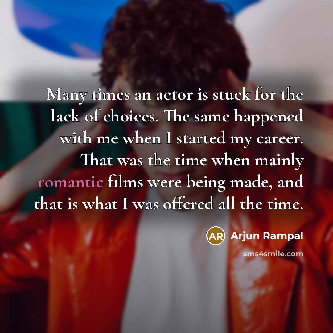 “Many times an actor is stuck for the lack of…” quote by Arjun Rampal
