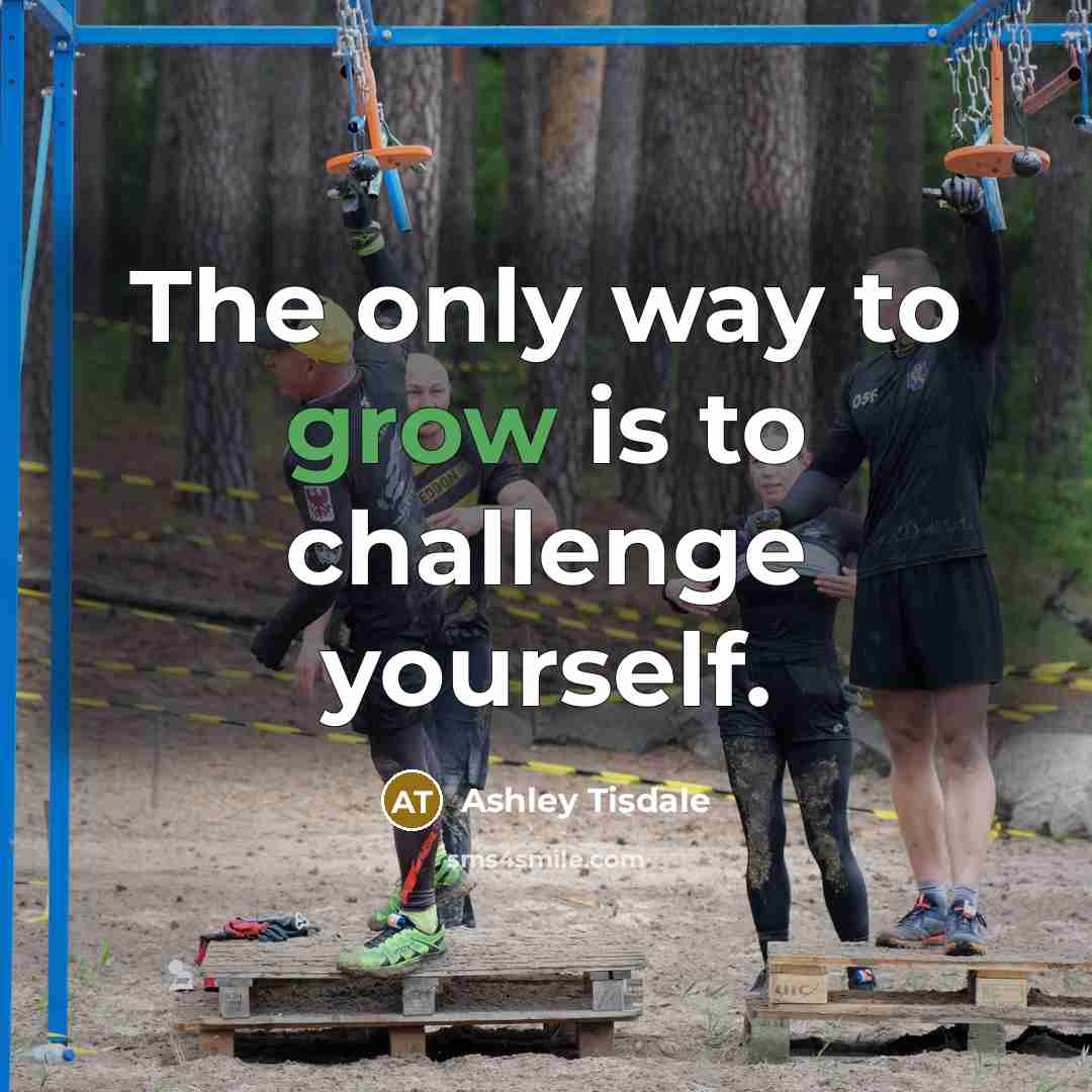 “The only way to grow is to challenge yourself.…” quote by Ashley Tisdale