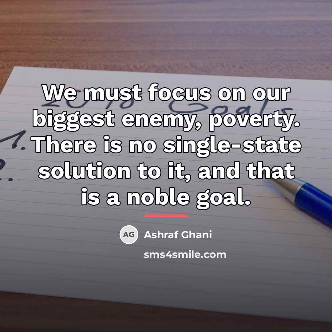 “We must focus on our biggest enemy, poverty. There is…” quote by Ashraf Ghani