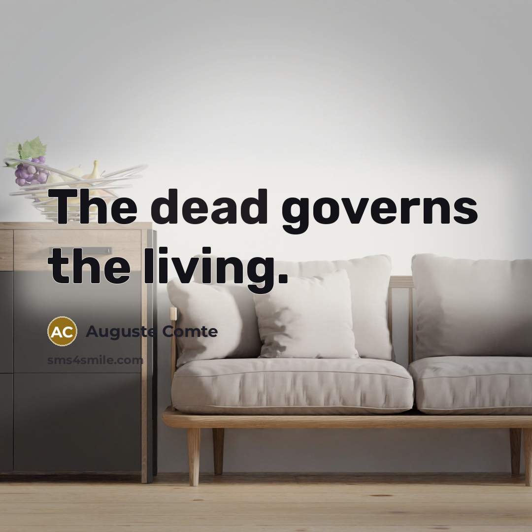 “The dead governs the living.…” quote by Auguste Comte
