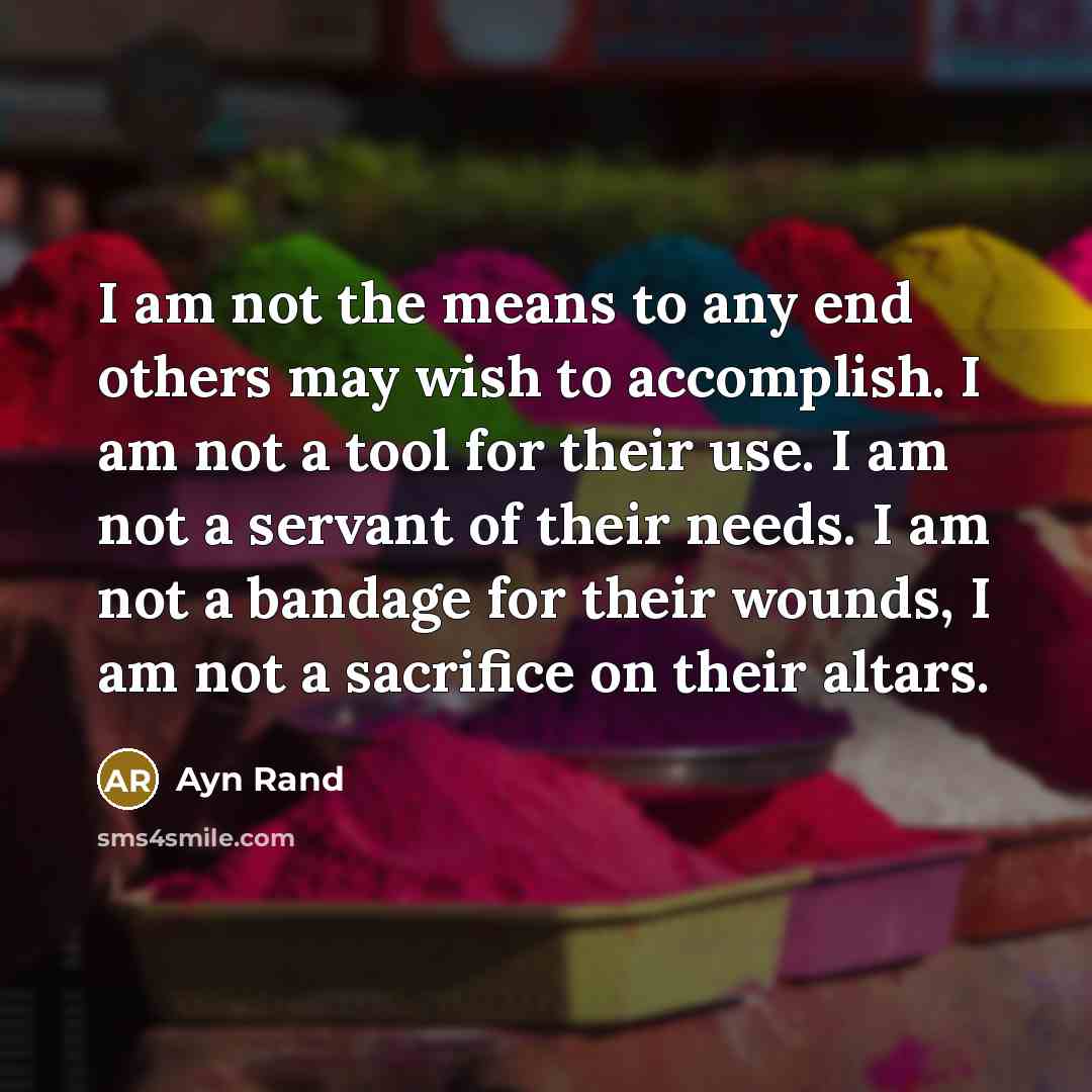 “I am not the means to any end others may…” quote by Ayn Rand