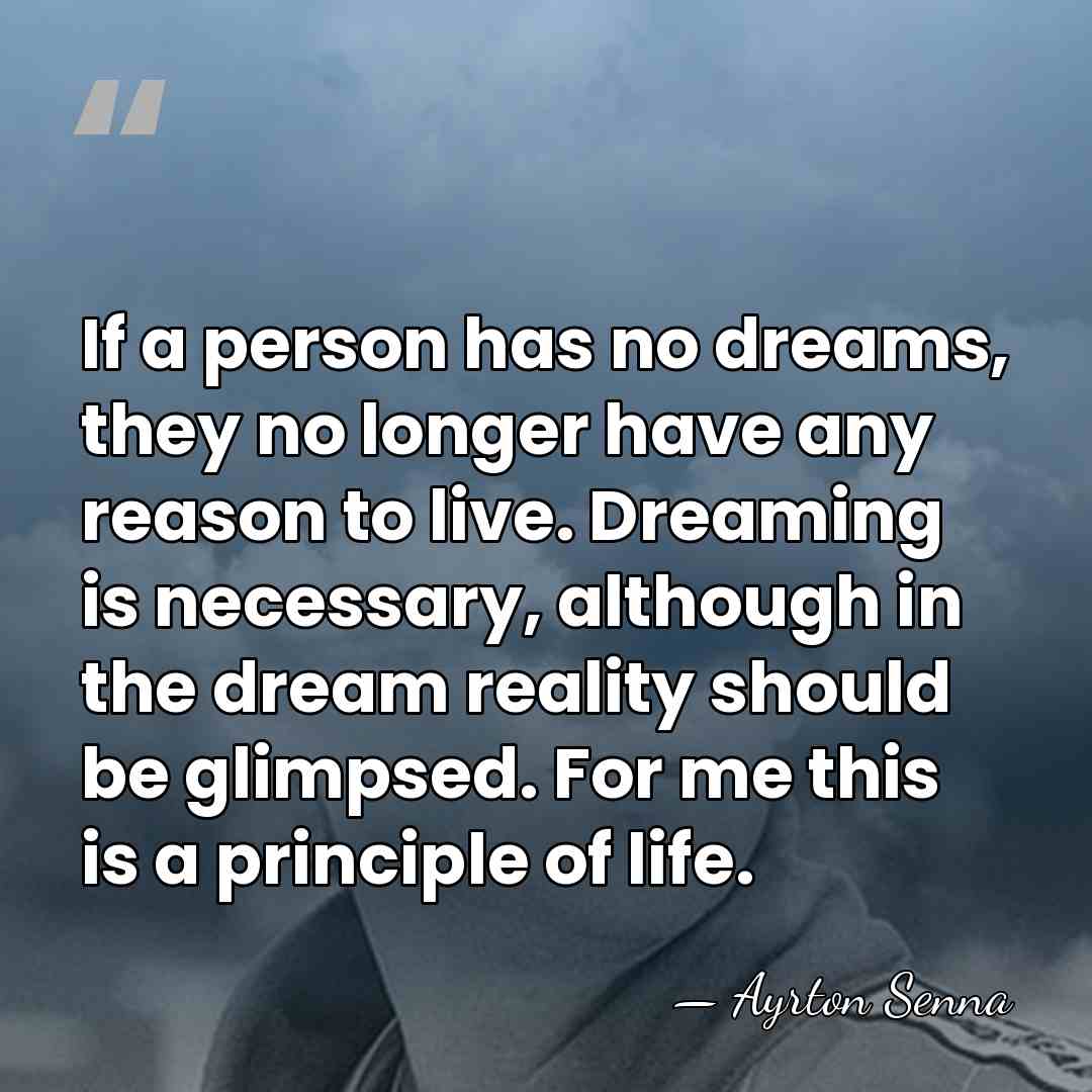If a person has no dreams, they no longer have any reason&hellip; - Ayrton Senna