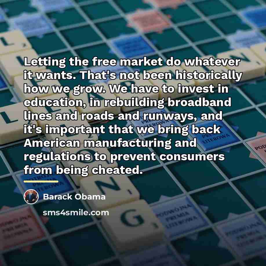 “Letting the free market do whatever it wants. That's not…” quote by Barack Obama