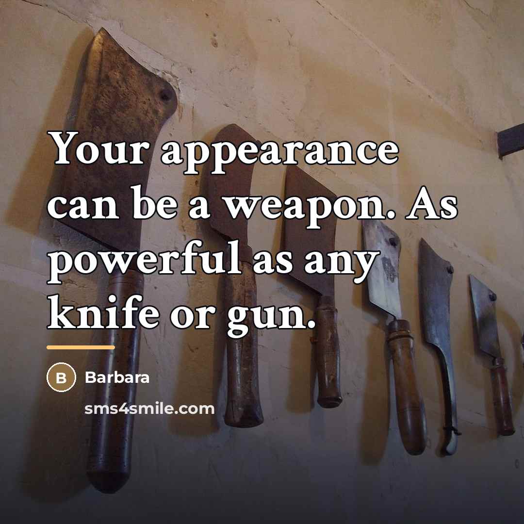 “Your appearance can be a weapon. As powerful as any…” quote by Barbara