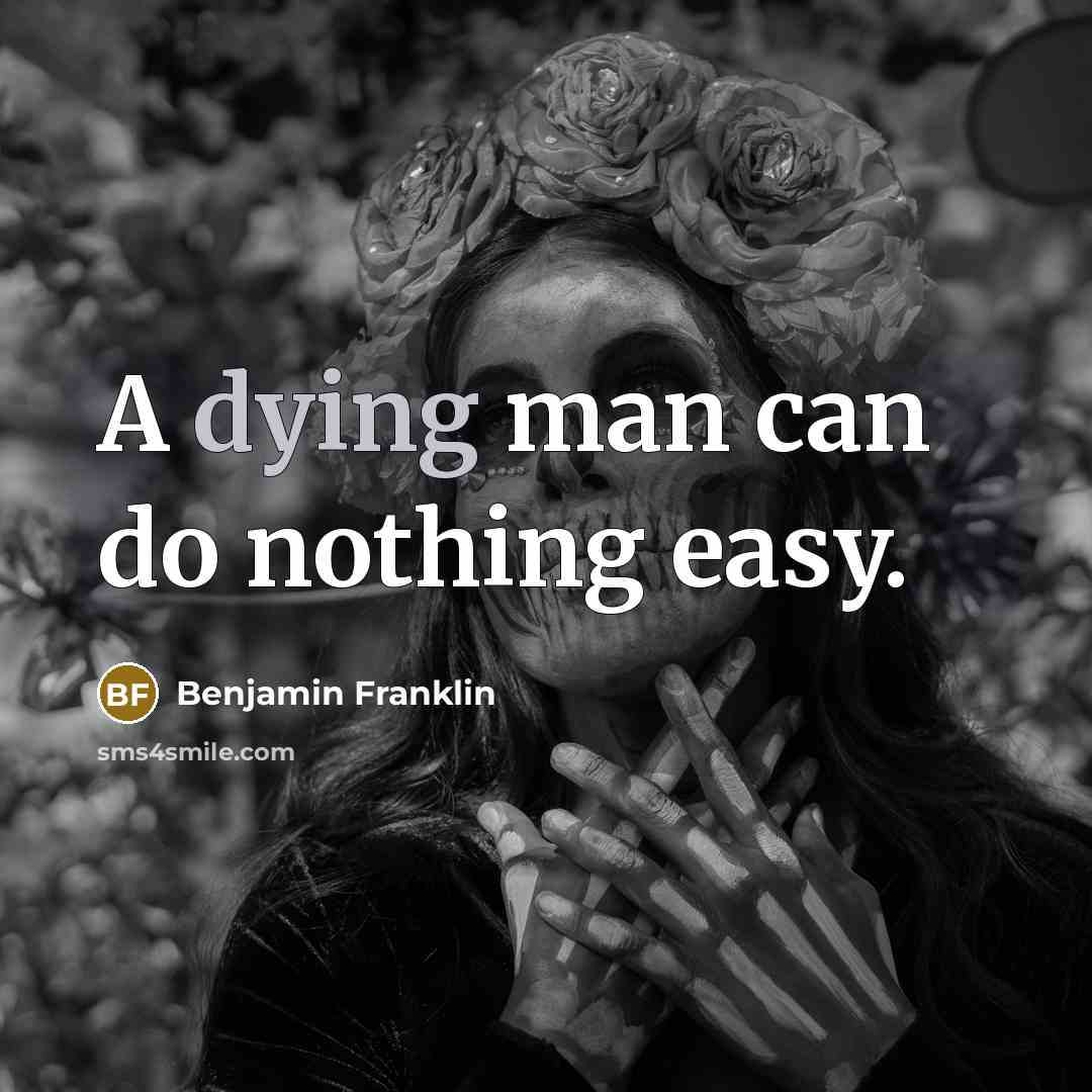 “A dying man can do nothing easy.…” quote by Benjamin Franklin