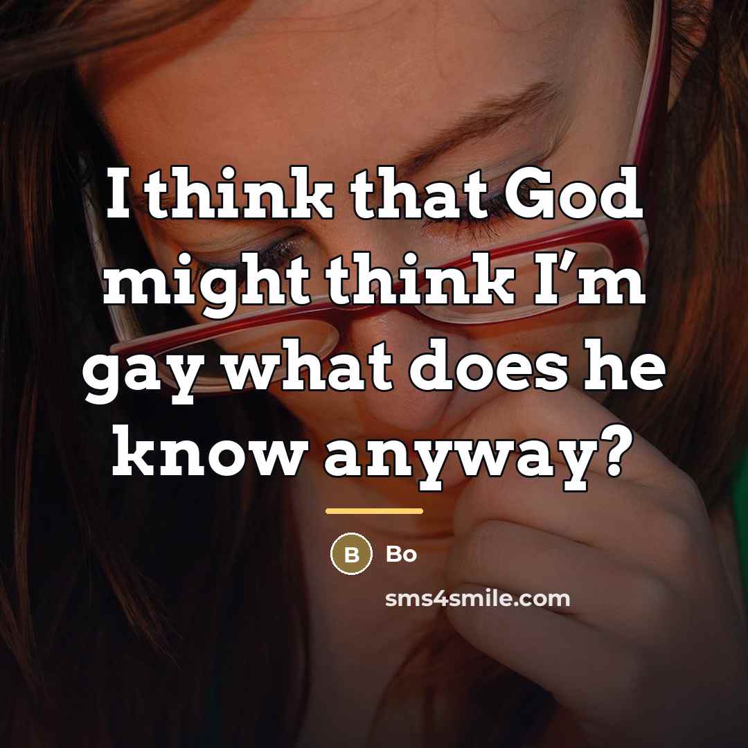 “I think that God might think I’m gay what does…” quote by Bo