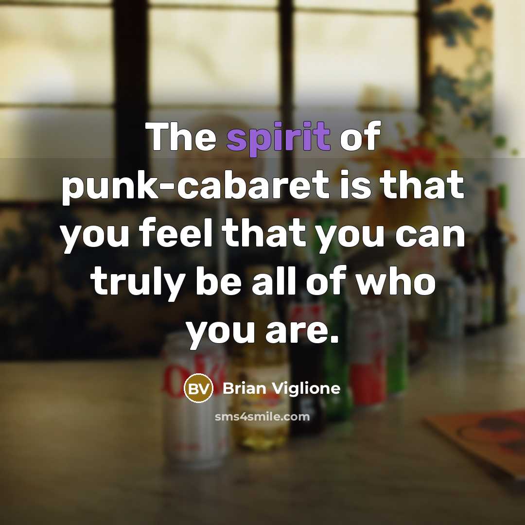 “The spirit of punk-cabaret is that you feel that you…” quote by Brian Viglione