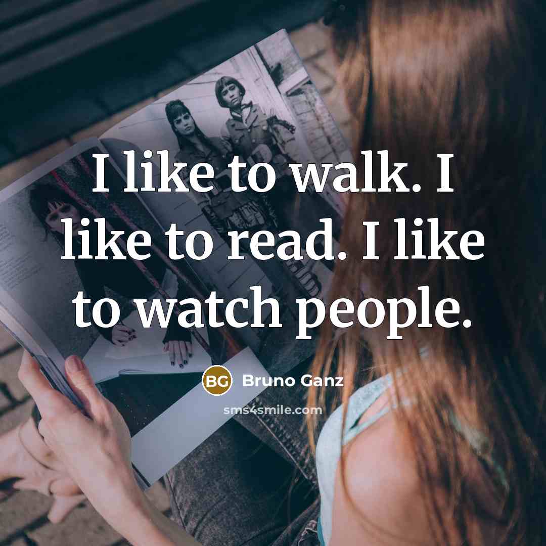 “I like to walk. I like to read. I like…” quote by Bruno Ganz