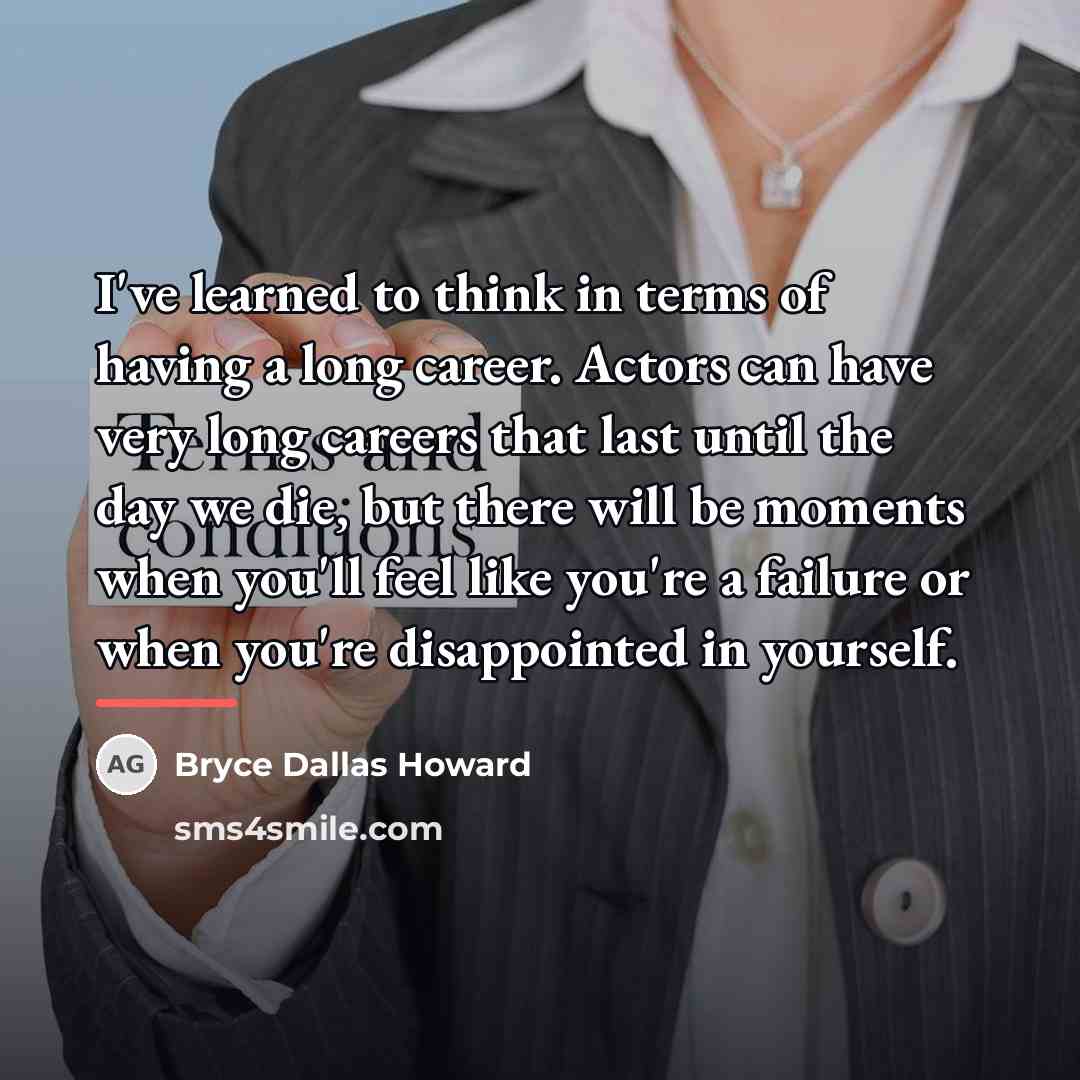 “I've learned to think in terms of having a long…” quote by Bryce Dallas Howard