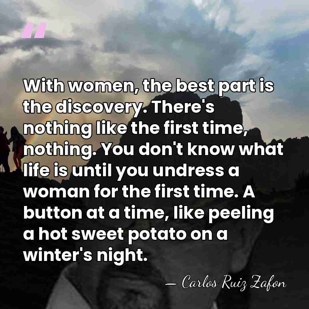 With women, the best part is the discovery. There's nothing like the&hellip; - Carlos Ruiz Zafon