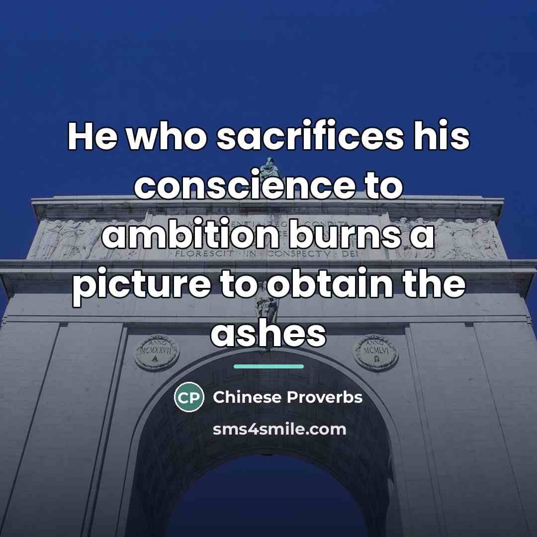“He who sacrifices his conscience to ambition burns a picture…” quote by Chinese Proverbs