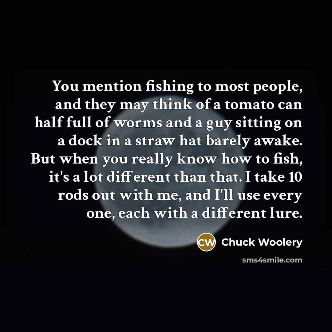 “You mention fishing to most people, and they may think…” quote by Chuck Woolery