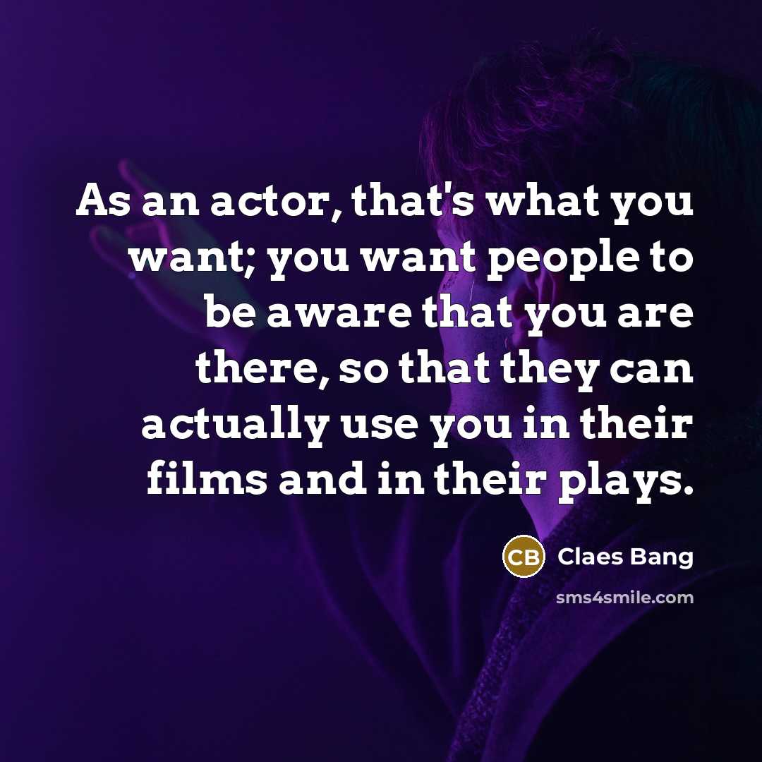 “As an actor, that's what you want; you want people…” quote by Claes Bang