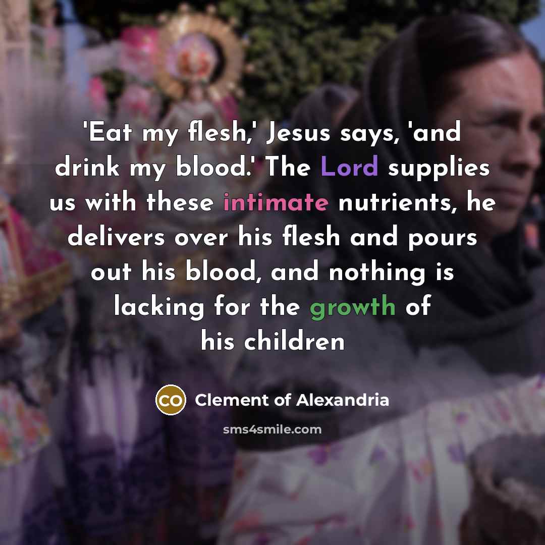 “'Eat my flesh,' Jesus says, 'and drink my blood.' The…” quote by Clement of Alexandria