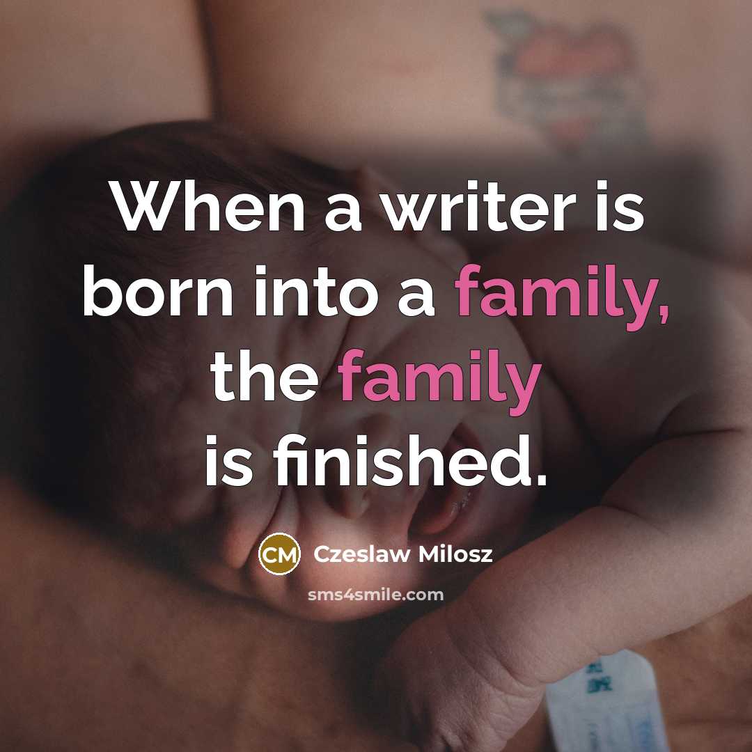 “When a writer is born into a family, the family…” quote by Czeslaw Milosz