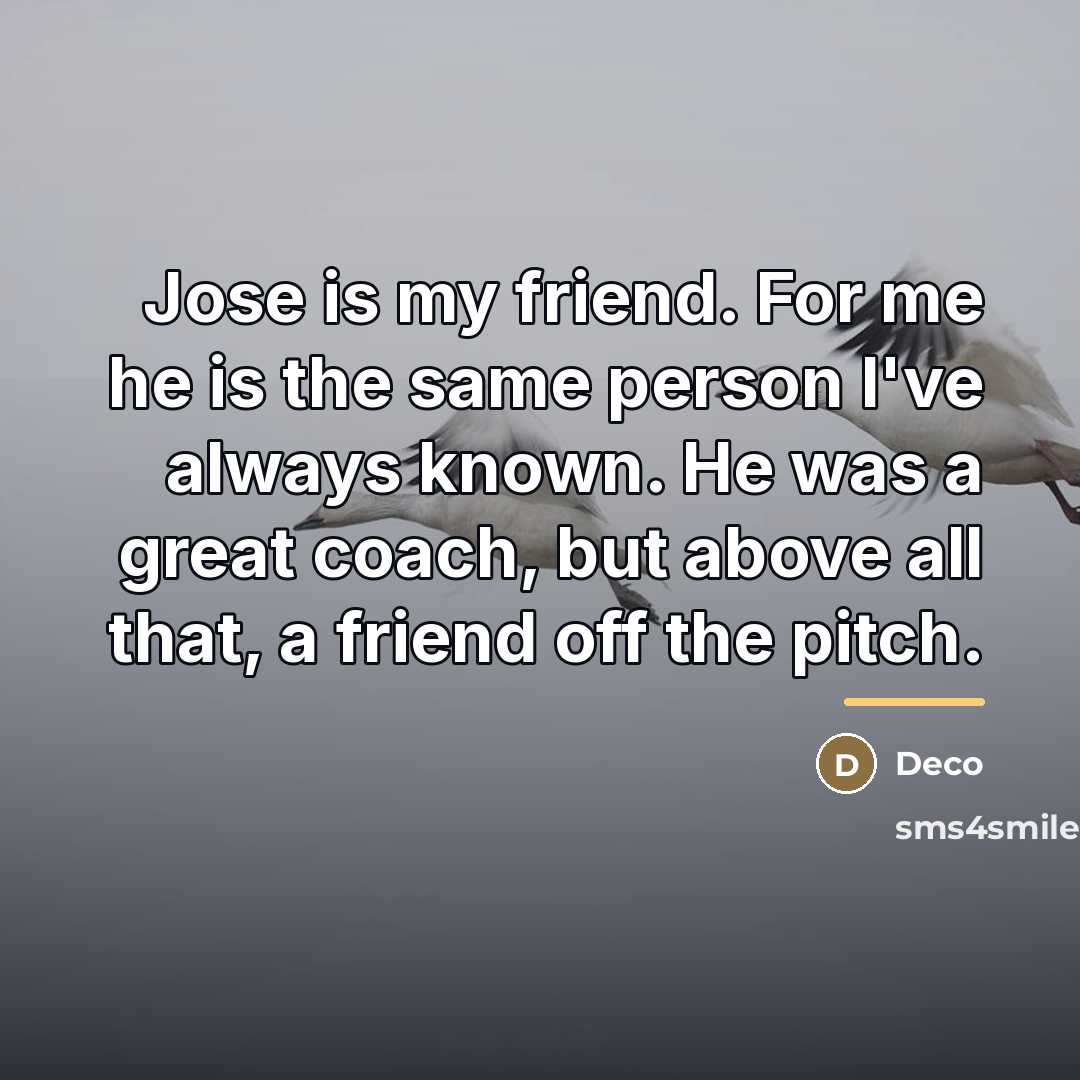 “Jose is my friend. For me he is the same…” quote by Deco