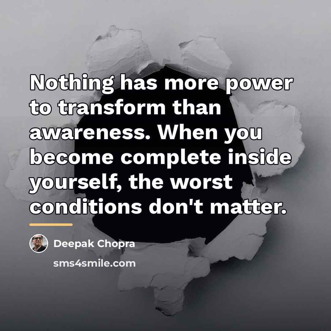 “Nothing has more power to transform than awareness. When you…” quote by Deepak Chopra
