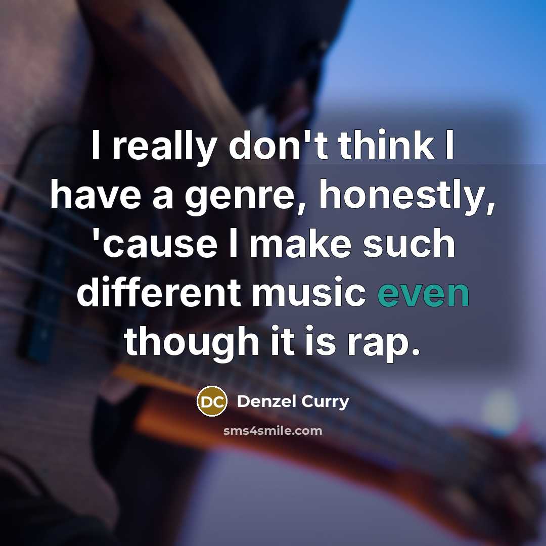 “I really don't think I have a genre, honestly, 'cause…” quote by Denzel Curry