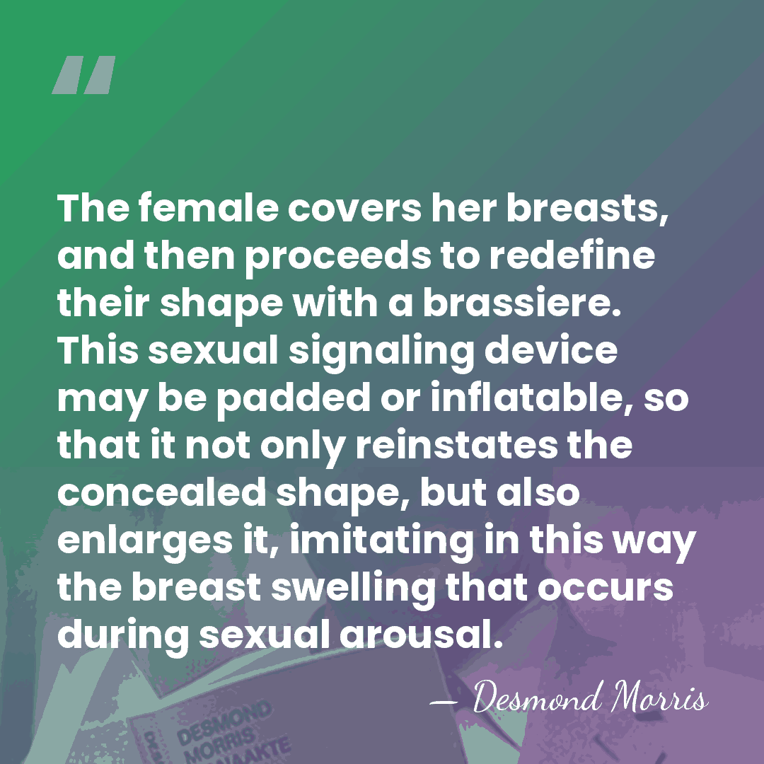 The female covers her breasts, and then proceeds to redefine their shape&hellip; - Desmond Morris