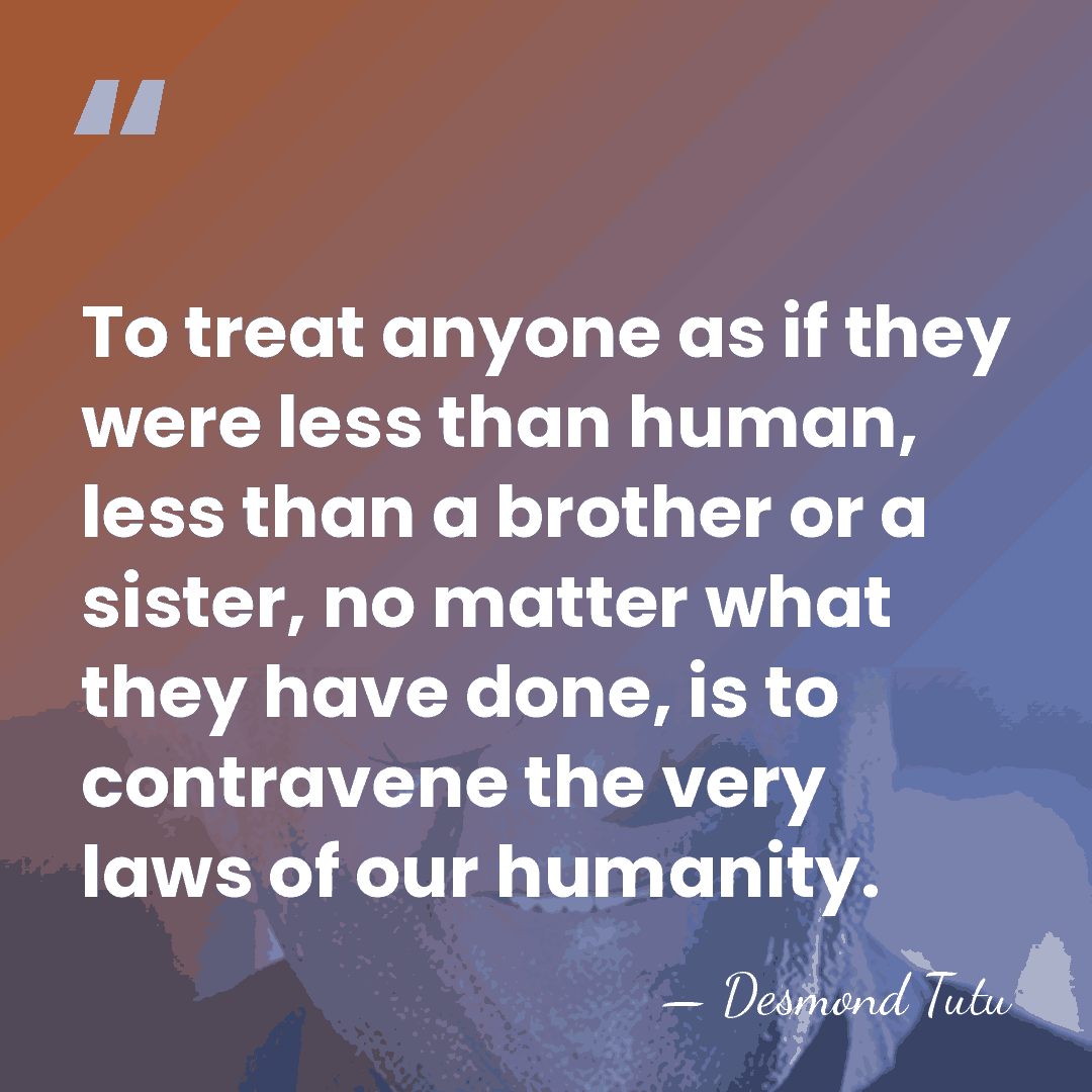 To treat anyone as if they were less than human, less than&hellip; - Desmond Tutu