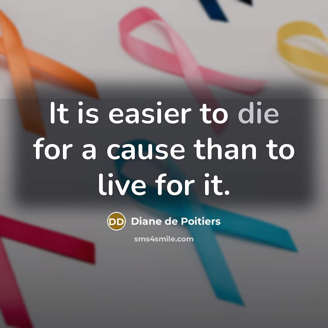 “It is easier to die for a cause than to…” quote by Diane de Poitiers
