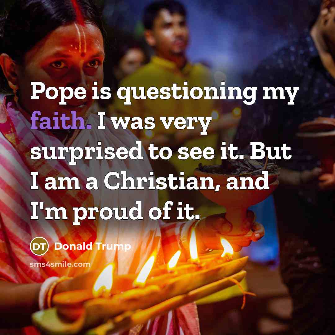 “Pope is questioning my faith. I was very surprised to…” quote by Donald Trump
